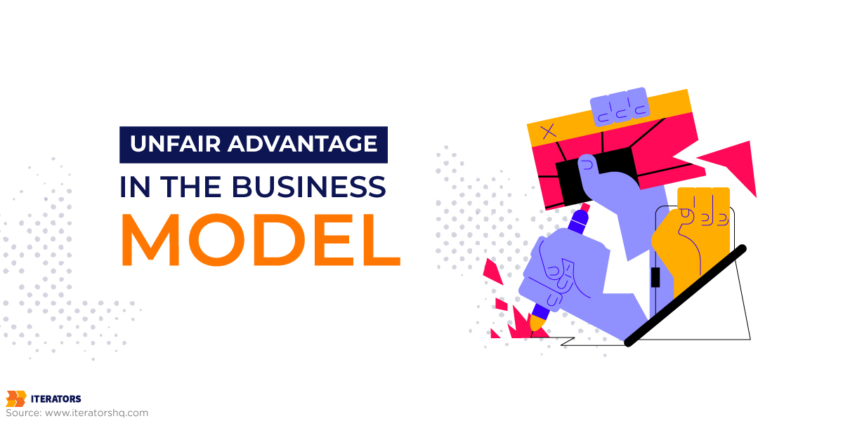 unfair advantage in the business model